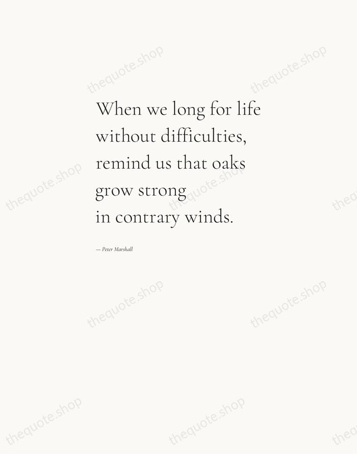 When we long for life without difficulties, remind us that oaks grow… — Peter Marshall — Editorial Left Serif