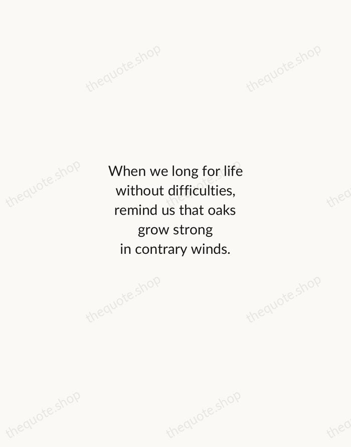 When we long for life without difficulties, remind us that oaks grow… — Peter Marshall — Minimal Unsigned