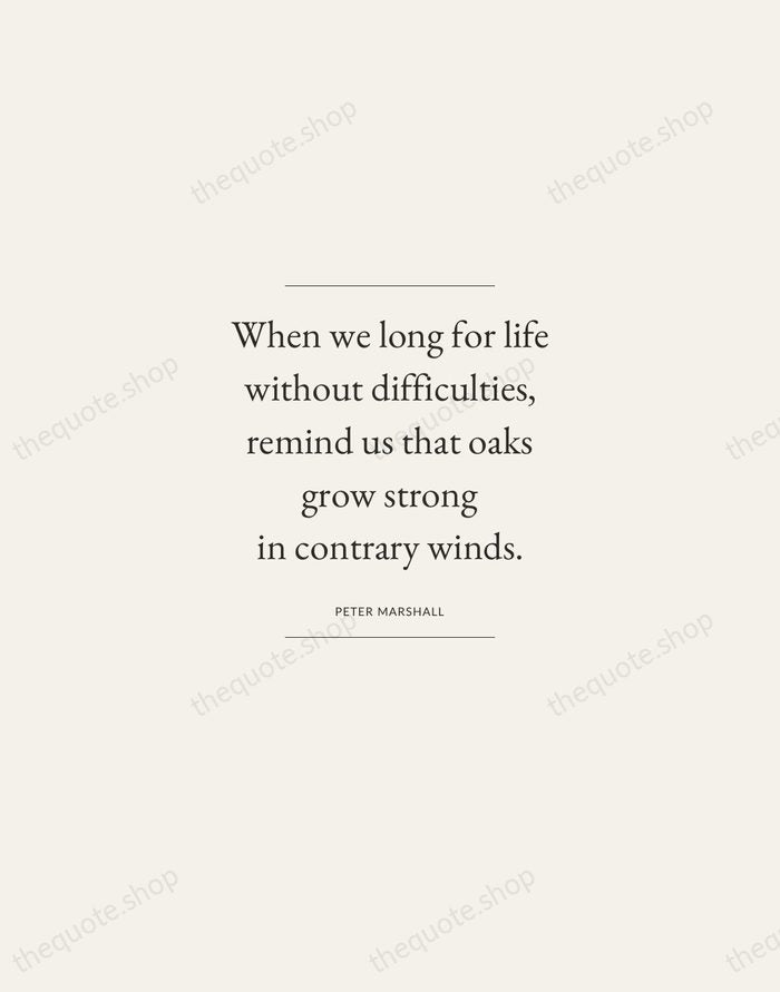 When we long for life without difficulties, remind us that oaks grow… — Peter Marshall — Gallery Frame