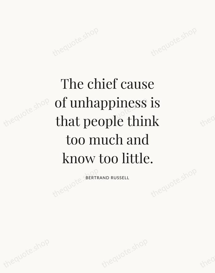 The chief cause of unhappiness is that people think too much and… — Bertrand Russell | Printable Wall Art — Atelier Serif