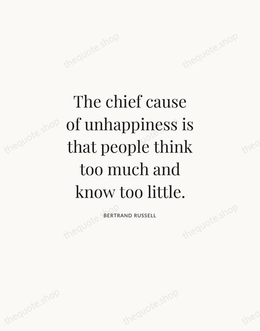 The chief cause of unhappiness is that people think too much and… — Bertrand Russell | Printable Wall Art — Atelier Serif