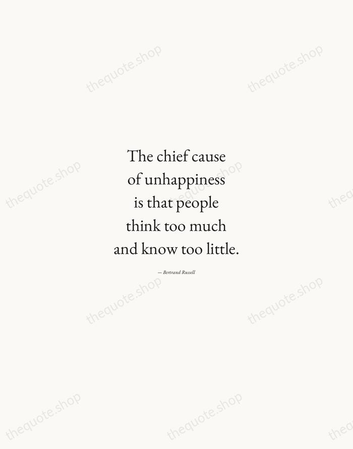 The chief cause of unhappiness is that people think too much and… — Bertrand Russell — Quiet Garamond