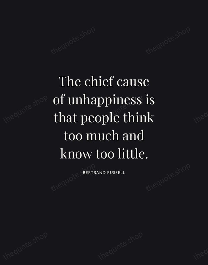 The chief cause of unhappiness is that people think too much and… — Bertrand Russell | Printable Wall Art — Midnight Serif