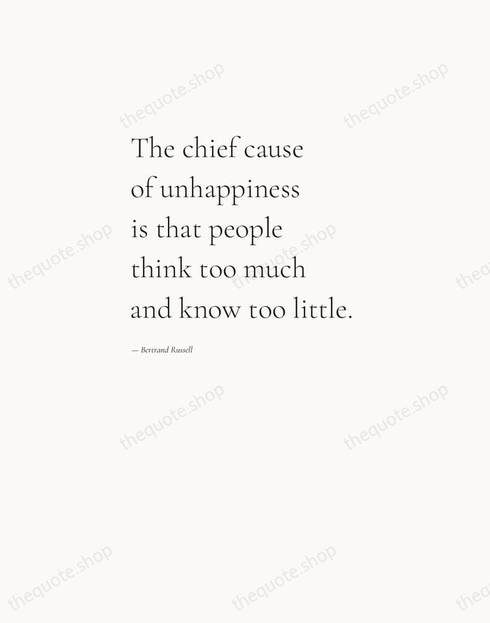 The chief cause of unhappiness is that people think too much and… — Bertrand Russell — Editorial Left Serif