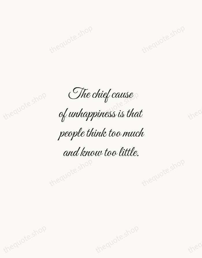 The chief cause of unhappiness is that people think too much and… — Bertrand Russell — Script Whisper