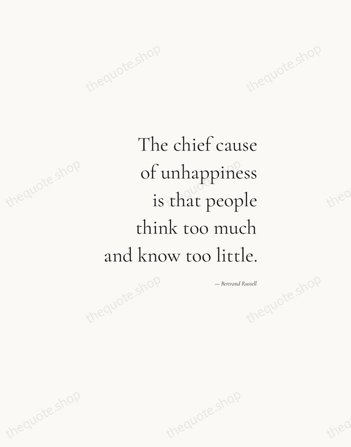The chief cause of unhappiness is that people think too much and… — Bertrand Russell — Soft Serif Right