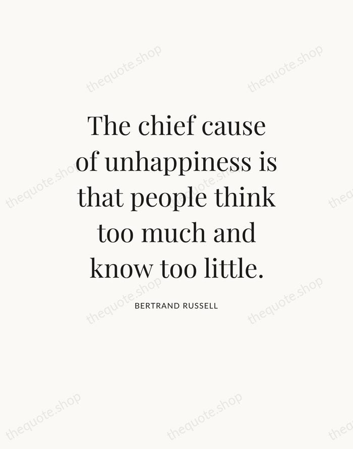 The chief cause of unhappiness is that people think too much and… — Bertrand Russell — Statement Serif