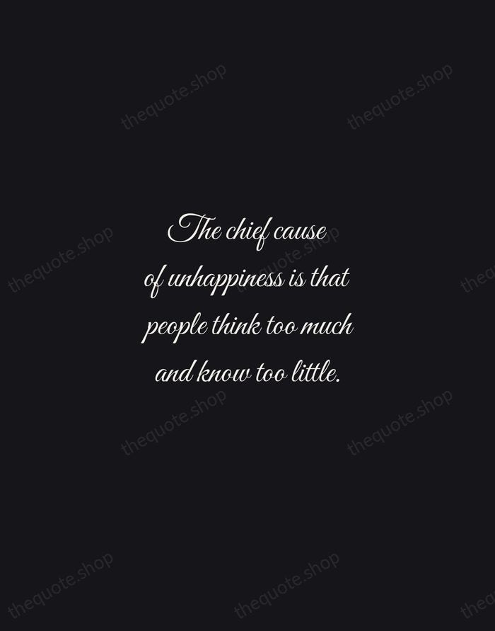 The chief cause of unhappiness is that people think too much and… — Bertrand Russell — Night Script