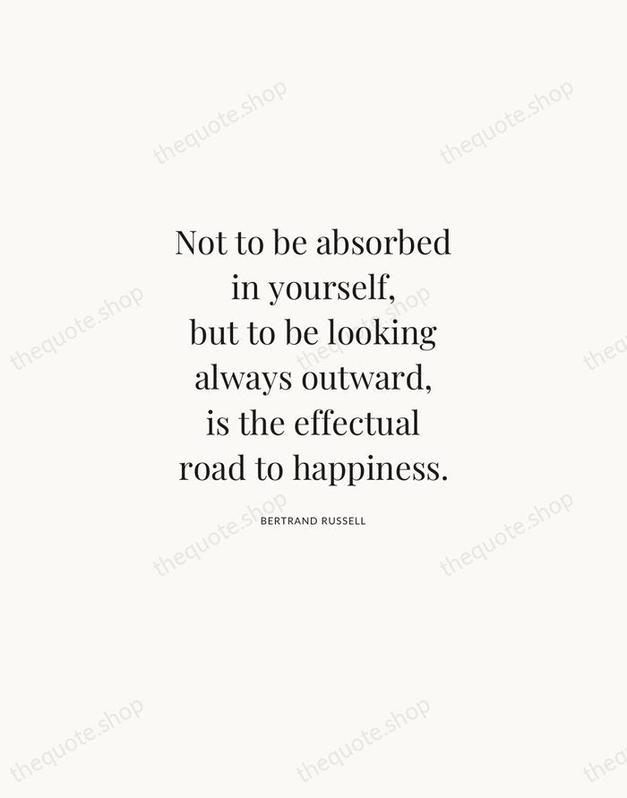 Not to be absorbed in yourself, but to be looking always outward… — Bertrand Russell | Printable Wall Art — Atelier Serif