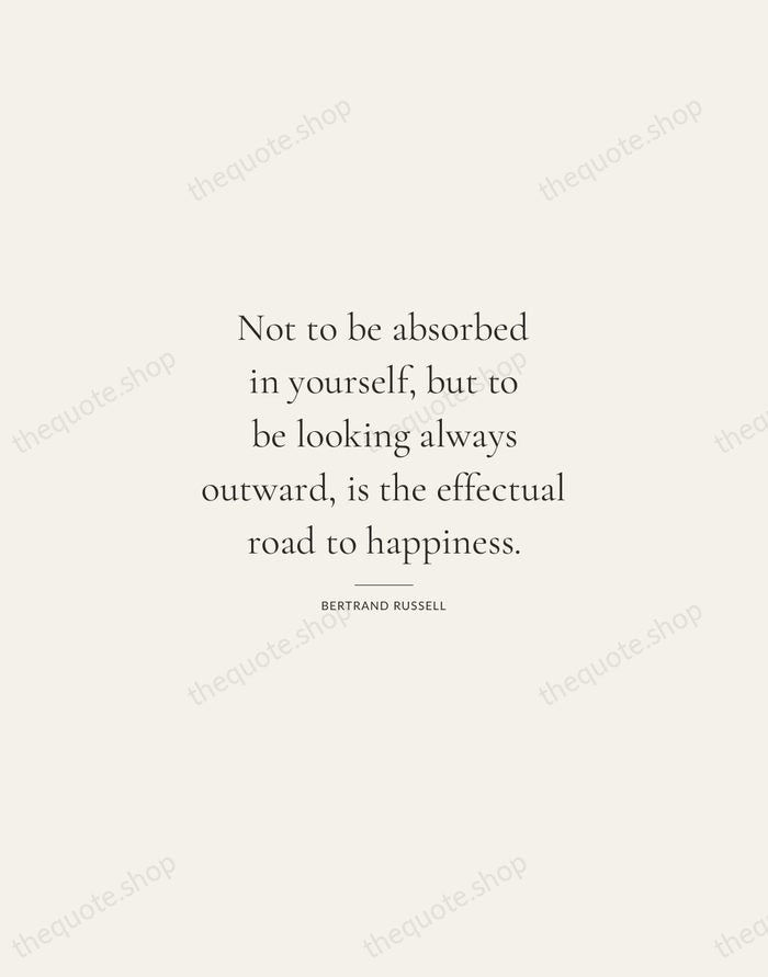 Not to be absorbed in yourself, but to be looking always outward… — Bertrand Russell — Gallery Rule