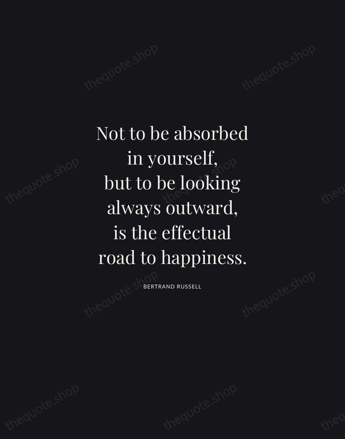 Not to be absorbed in yourself, but to be looking always outward… — Bertrand Russell | Printable Wall Art — Midnight Serif