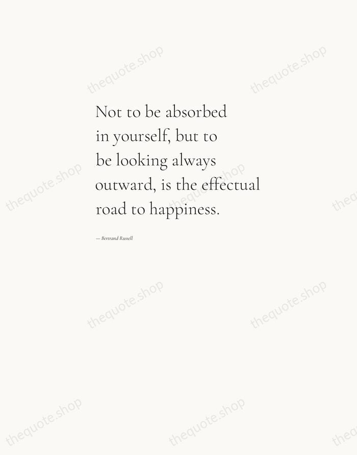 Not to be absorbed in yourself, but to be looking always outward… — Bertrand Russell — Editorial Left Serif