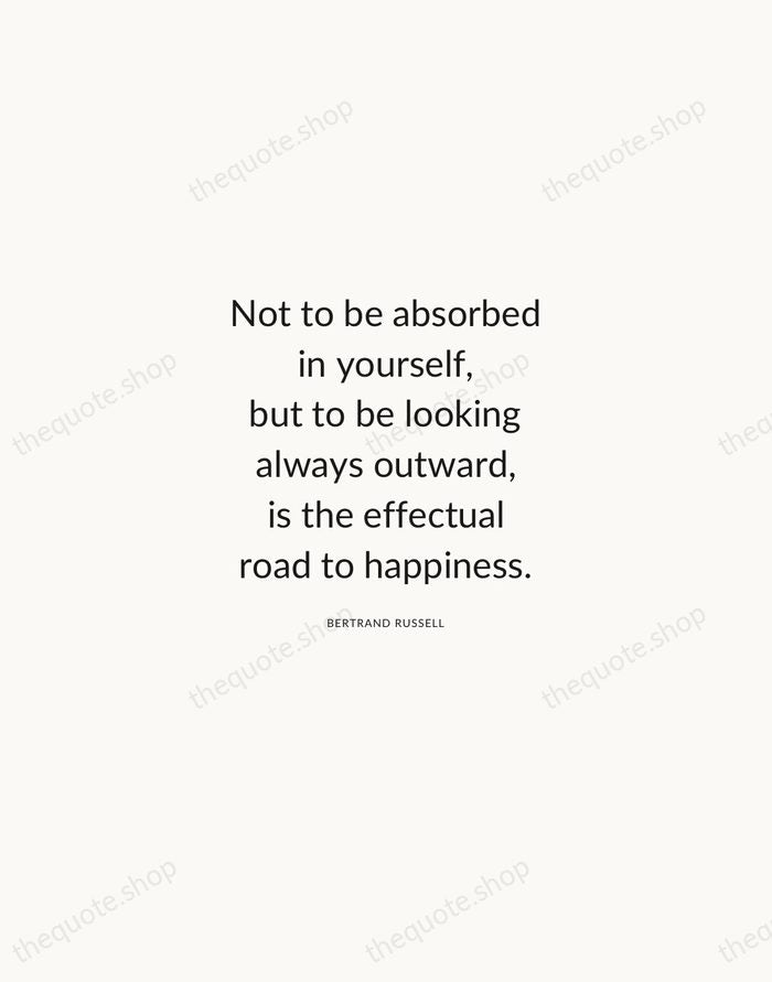 Not to be absorbed in yourself, but to be looking always outward… — Bertrand Russell — Modern Sans Calm