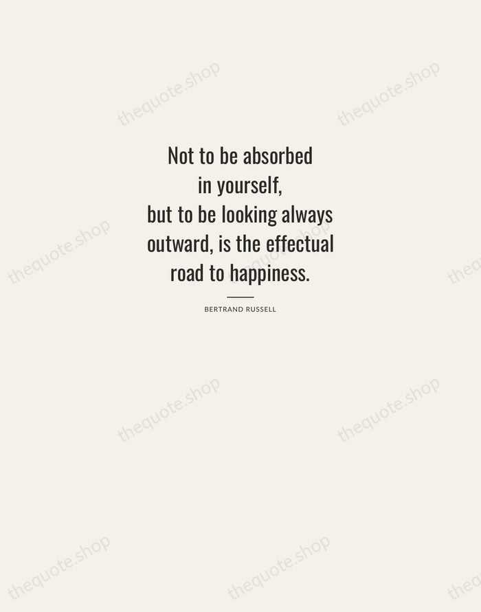 Not to be absorbed in yourself, but to be looking always outward… — Bertrand Russell — Letterpress Caps
