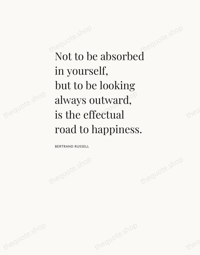 Not to be absorbed in yourself, but to be looking always outward… — Bertrand Russell — Asymmetric Left