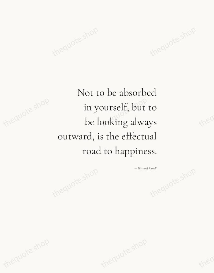Not to be absorbed in yourself, but to be looking always outward… — Bertrand Russell — Soft Serif Right