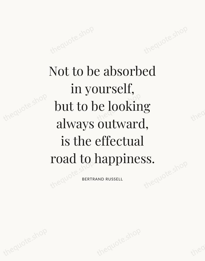 Not to be absorbed in yourself, but to be looking always outward… — Bertrand Russell — Statement Serif