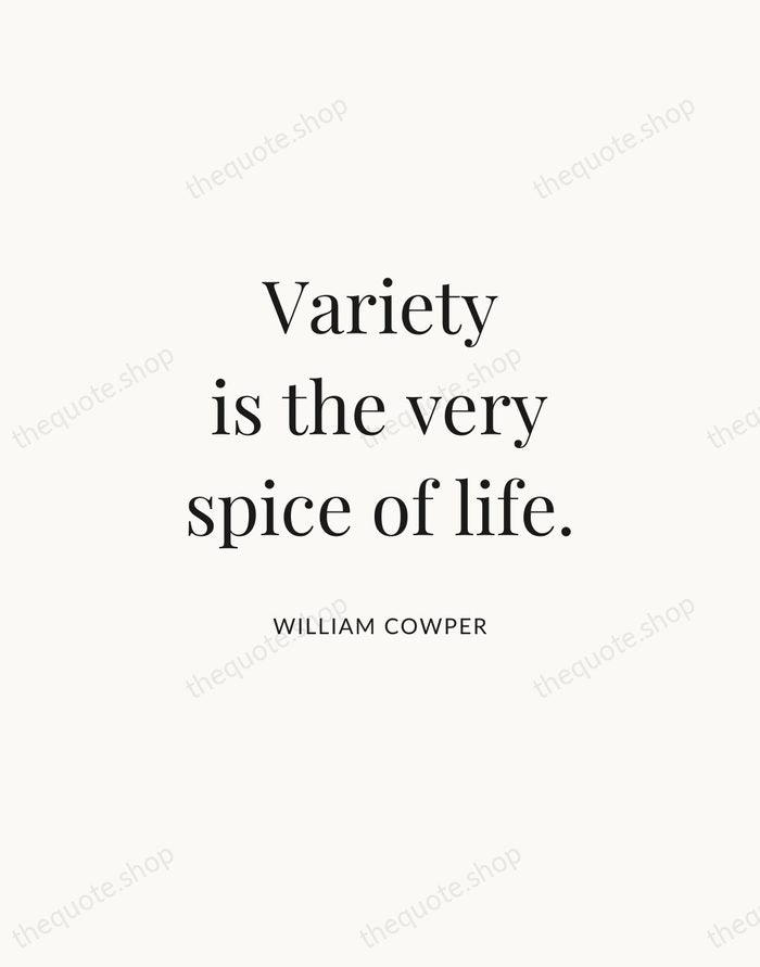 Variety is the very spice of life. — William Cowper | Printable Wall Art — Atelier Serif