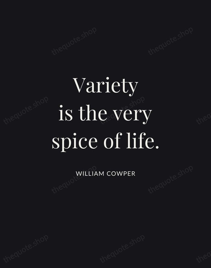 Variety is the very spice of life. — William Cowper | Printable Wall Art — Midnight Serif