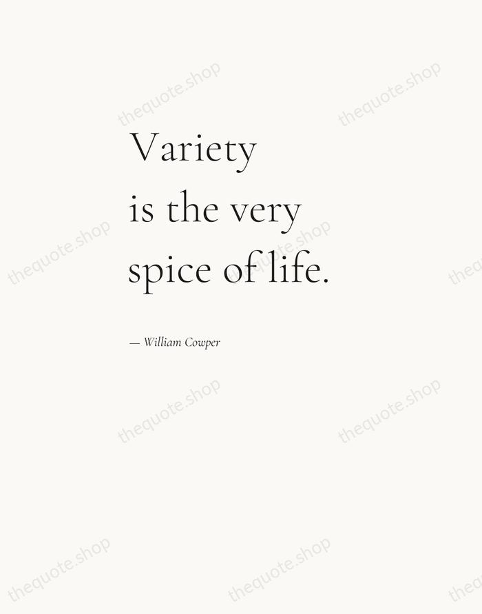 Variety is the very spice of life. — William Cowper — Editorial Left Serif