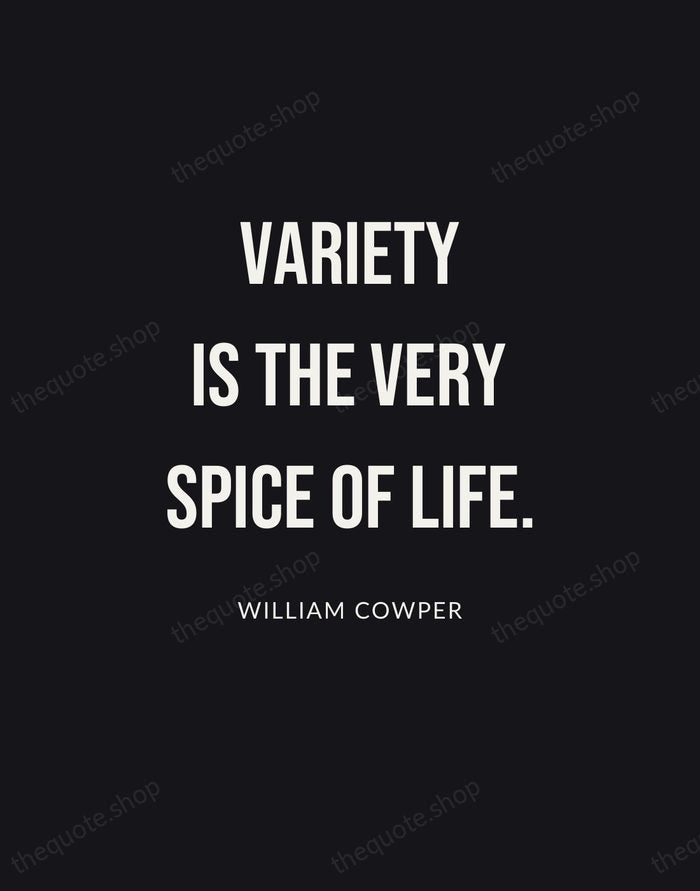 Variety is the very spice of life. — William Cowper | Printable Wall Art — Poster Condensed