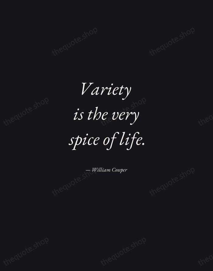 Variety is the very spice of life. — William Cowper — Manuscript Italic