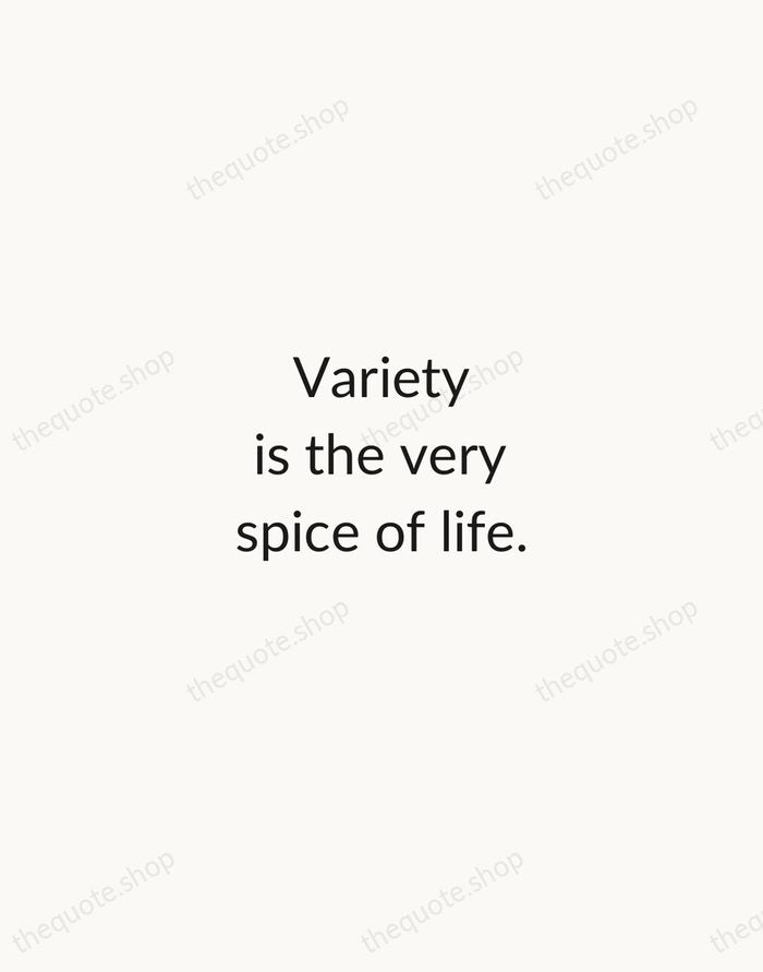 Variety is the very spice of life. — William Cowper — Minimal Unsigned