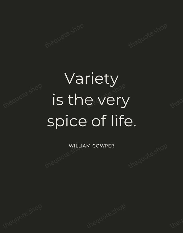 Variety is the very spice of life. — William Cowper — Charcoal Sans