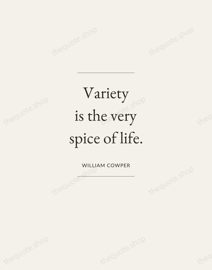 Variety is the very spice of life. — William Cowper — Gallery Frame