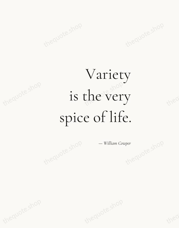 Variety is the very spice of life. — William Cowper — Soft Serif Right