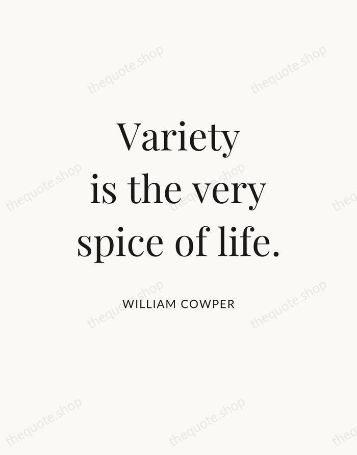 Variety is the very spice of life. — William Cowper — Statement Serif