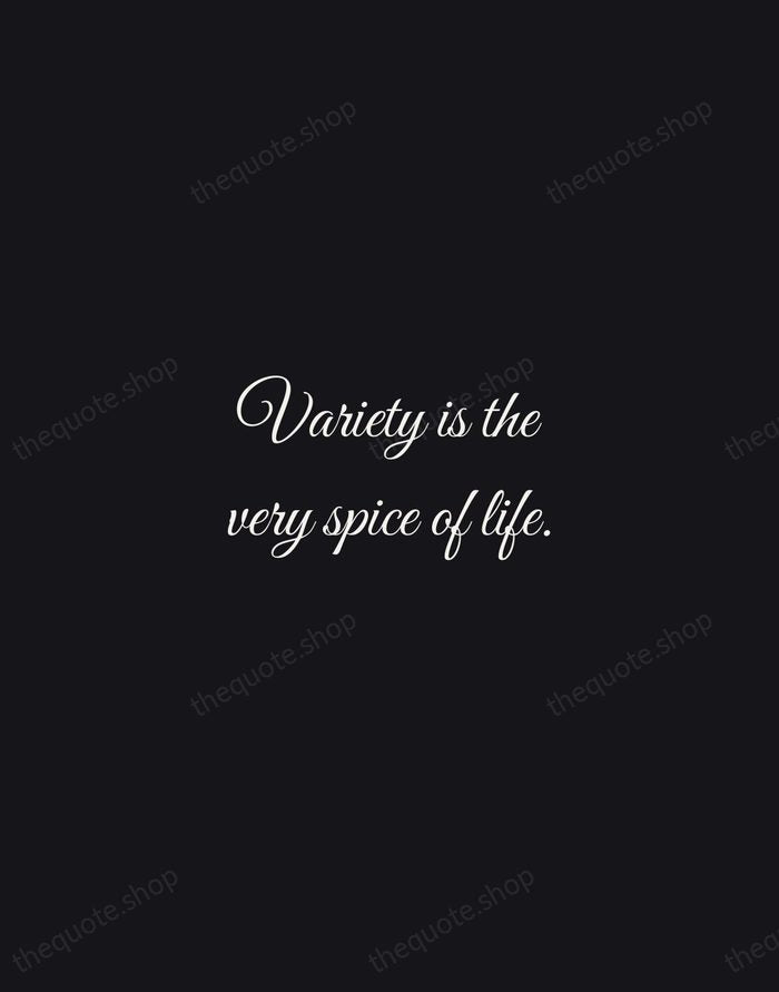 Variety is the very spice of life. — William Cowper — Night Script
