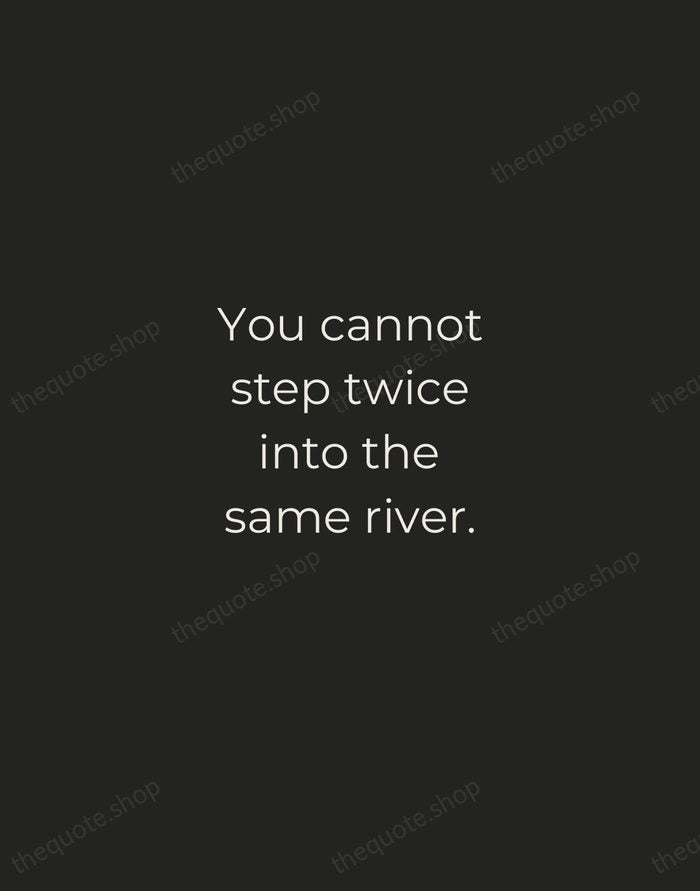 You cannot step twice into the same river. — Heraclitus — Tracked Caps Unsigned
