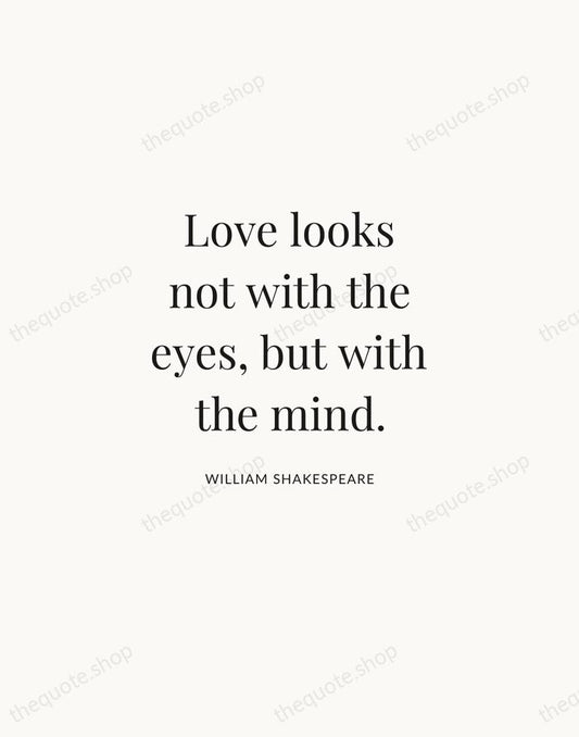 Love looks not with the eyes, but with the mind. — William Shakespeare | Printable Wall Art — Atelier Serif