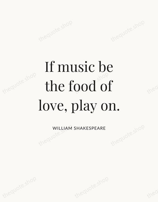 If music be the food of love, play on. — William Shakespeare | Printable Wall Art — Atelier Serif