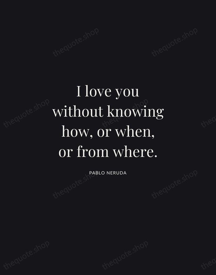 I love you without knowing how, or when, or from where. — Pablo Neruda | Printable Wall Art — Midnight Serif