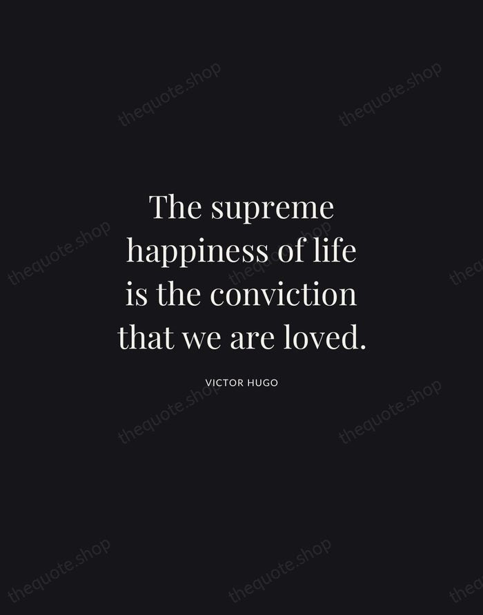 The supreme happiness of life is the conviction that we are loved. — Victor Hugo | Printable Wall Art — Midnight Serif