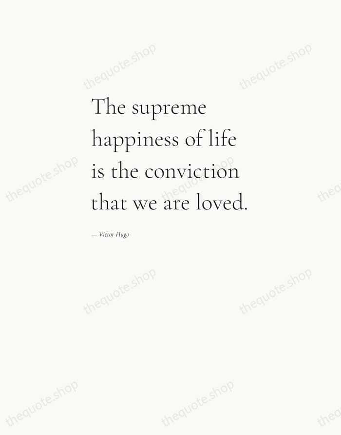 The supreme happiness of life is the conviction that we are loved. — Victor Hugo — Editorial Left Serif