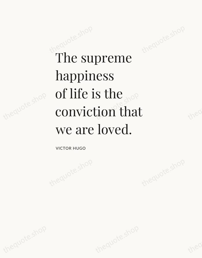 The supreme happiness of life is the conviction that we are loved. — Victor Hugo — Asymmetric Left
