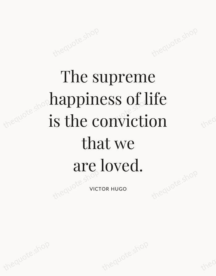 The supreme happiness of life is the conviction that we are loved. — Victor Hugo — Statement Serif