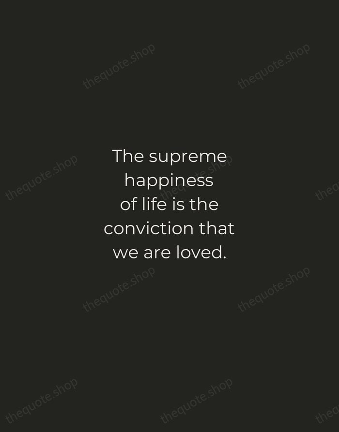 The supreme happiness of life is the conviction that we are loved. — Victor Hugo — Tracked Caps Unsigned