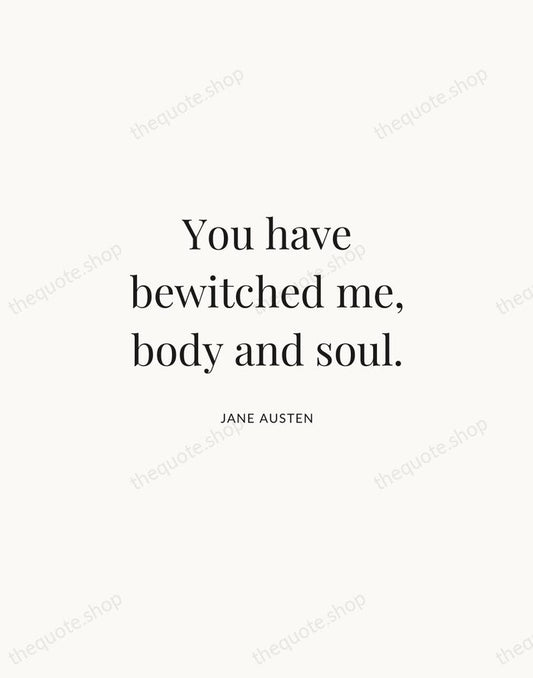 You have bewitched me, body and soul. — Jane Austen | Printable Wall Art — Atelier Serif