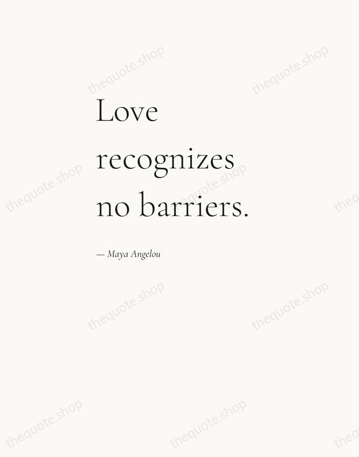 Love recognizes no barriers. — Maya Angelou — Editorial Left Serif