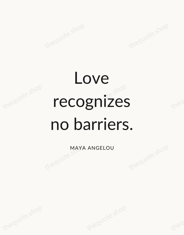 Love recognizes no barriers. — Maya Angelou — Modern Sans Calm