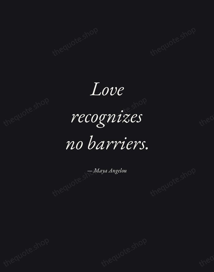 Love recognizes no barriers. — Maya Angelou — Manuscript Italic