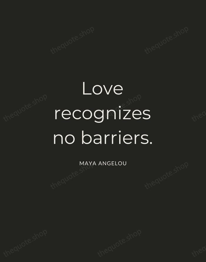 Love recognizes no barriers. — Maya Angelou — Charcoal Sans
