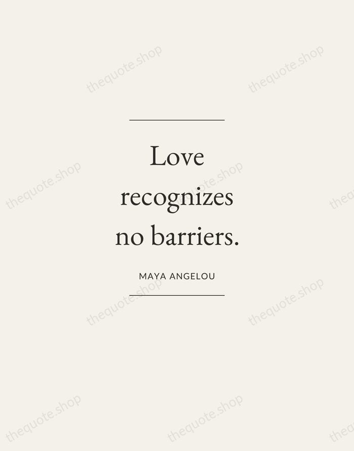 Love recognizes no barriers. — Maya Angelou — Gallery Frame