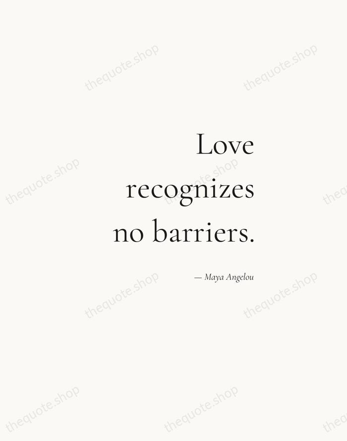 Love recognizes no barriers. — Maya Angelou — Soft Serif Right