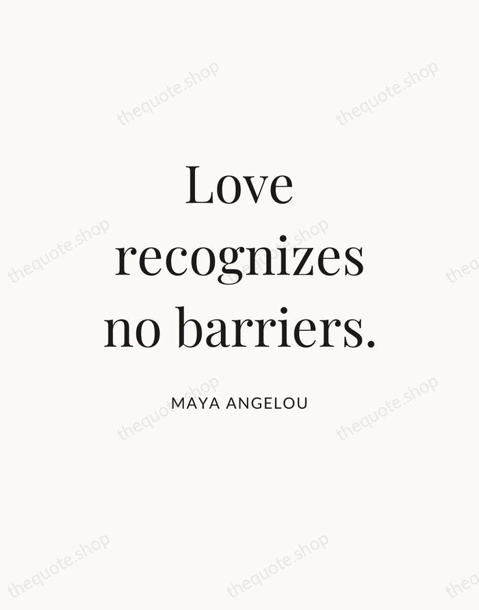 Love recognizes no barriers. — Maya Angelou — Statement Serif