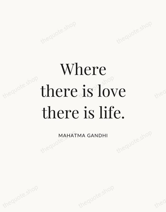 Where there is love there is life. — Mahatma Gandhi | Printable Wall Art — Atelier Serif